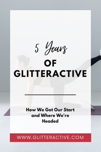 5 Years of Glitteractive: How We Got Our Start and Where We're Headed