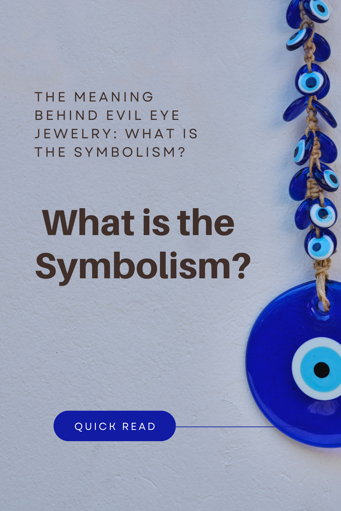 The Meaning behind Evil Eye Jewelry: What is the Symbolism?