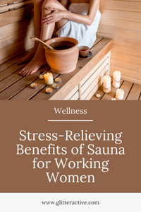 Stress-Relieving Benefits of Sauna for Working Women